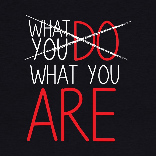 Life Quote: What You Do What You Are by jazzworldquest